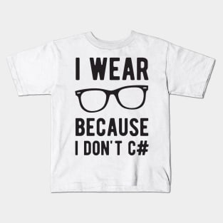 I wear Glasses because I don't C# - Funny Programming Jokes - Light Color Kids T-Shirt